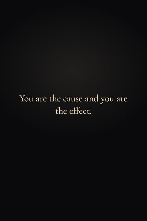 Pin page 1 of 4: You are the cause and you are the effect.